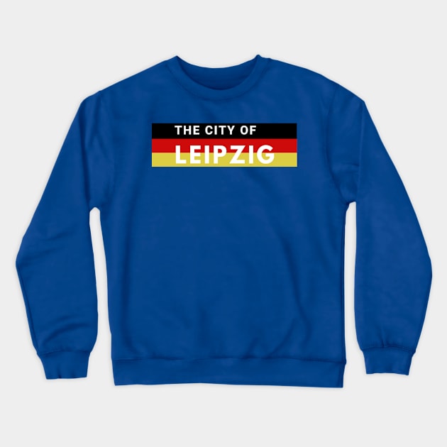 The City of Leipzig Germany in Europe Crewneck Sweatshirt by aybe7elf